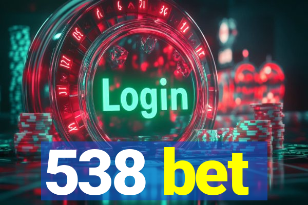 538 bet